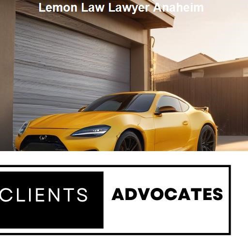 Choosing an Effective Lemon Law Lawyer - Clients Advocates Anaheim