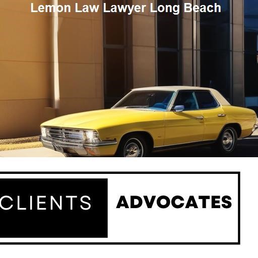 Long Beach Lemon Law Cases: Real Life Scenarios - Clients Advocates Long Beach