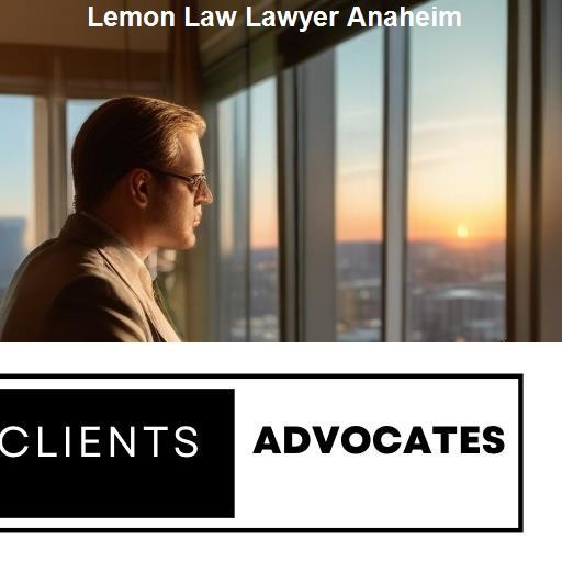 The Role of a Lemon Law Lawyer - Clients Advocates Anaheim